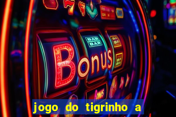 jogo do tigrinho a partir de r$ 1